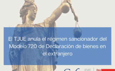 El TJUE anula el régimen sancionador del Modelo 720 de Declaración de bienes en el extranjero