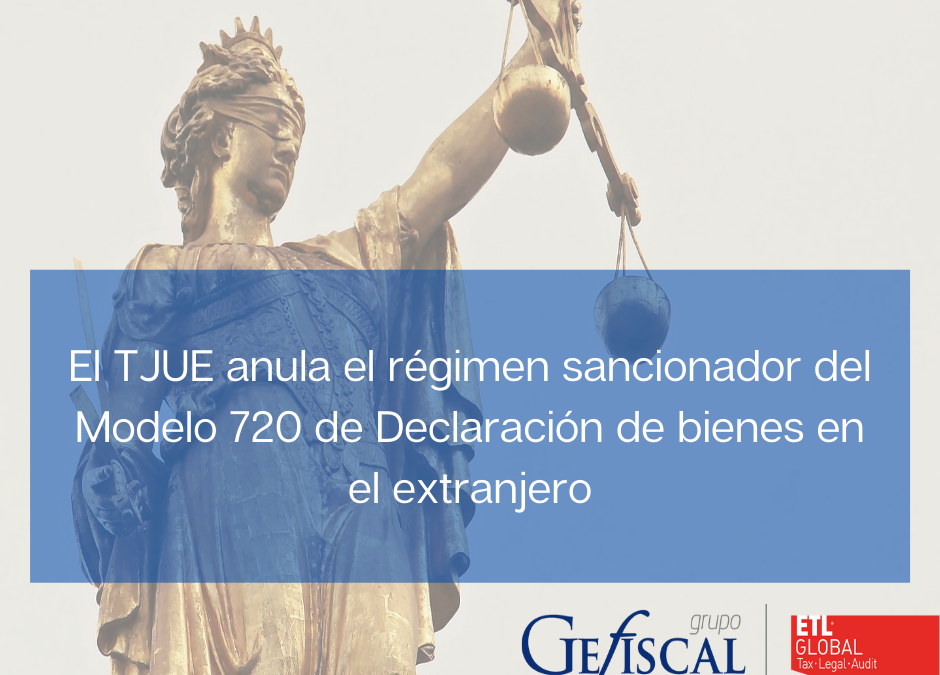 El TJUE anula el régimen sancionador del Modelo 720 de Declaración de bienes en el extranjero