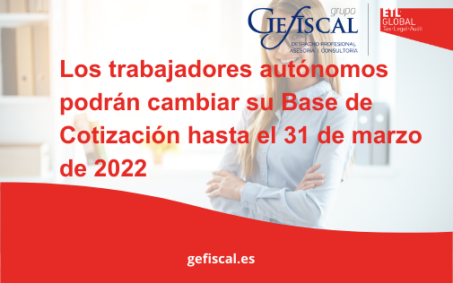Los trabajadores autónomos podrán cambiar su Base de Cotización hasta el 31 de marzo de 2022