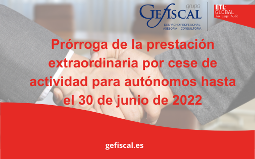 Prórroga de la prestación extraordinaria por cese de actividad para trabajadores autónomos hasta el 30 de junio de 2022