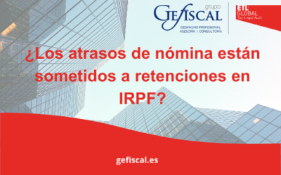 ¿Los atrasos de nómina están sometidos a retenciones en IRPF?